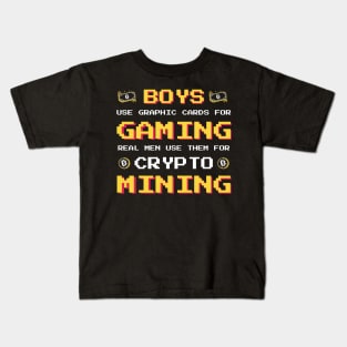 Boys use Graphic Cards for Gaming Real Men us them for Crypto Mining Kids T-Shirt